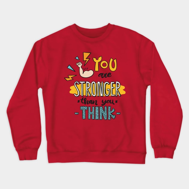 You Are Stronger Than You Think Crewneck Sweatshirt by Mako Design 